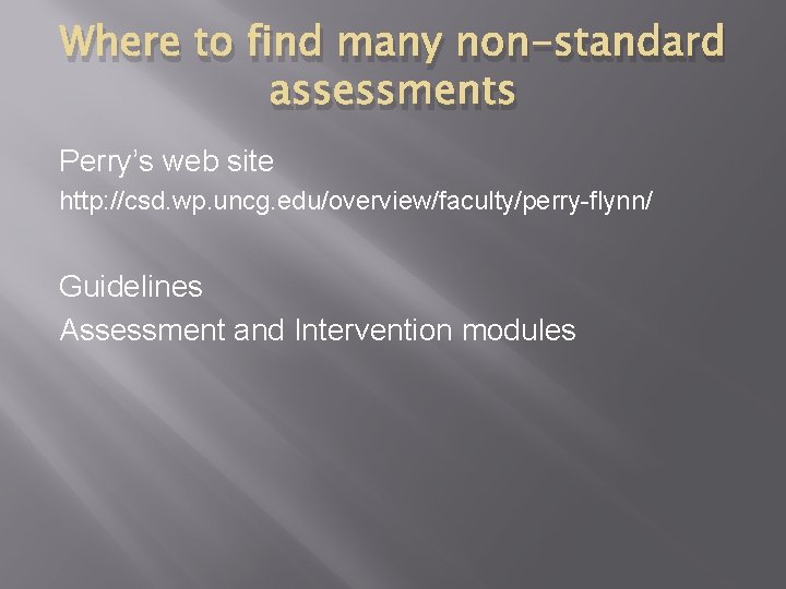 Where to find many non-standard assessments Perry’s web site http: //csd. wp. uncg. edu/overview/faculty/perry-flynn/