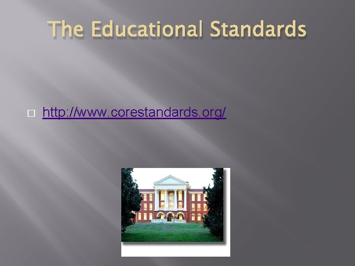 The Educational Standards � http: //www. corestandards. org/ 