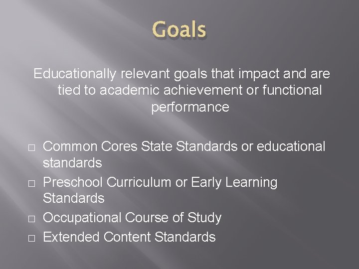 Goals Educationally relevant goals that impact and are tied to academic achievement or functional