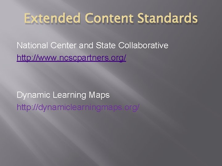Extended Content Standards National Center and State Collaborative http: //www. ncscpartners. org/ Dynamic Learning