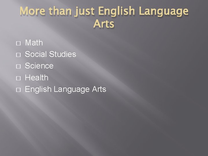 More than just English Language Arts � � � Math Social Studies Science Health