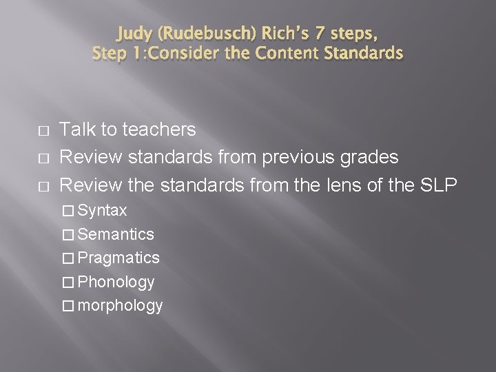 Judy (Rudebusch) Rich’s 7 steps, Step 1: Consider the Content Standards � � �
