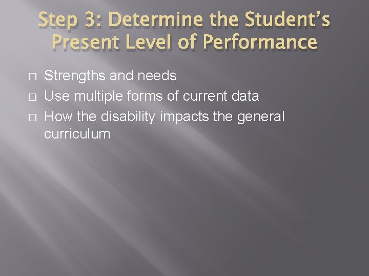 Step 3: Determine the Student’s Present Level of Performance � � � Strengths and