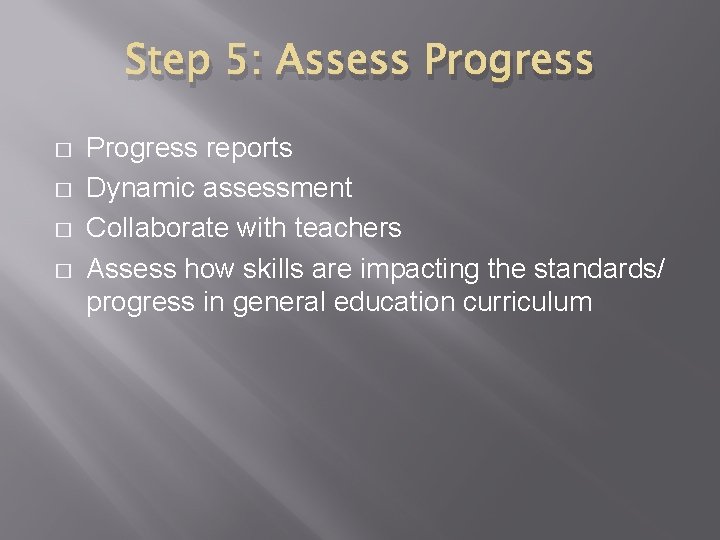 Step 5: Assess Progress � � Progress reports Dynamic assessment Collaborate with teachers Assess
