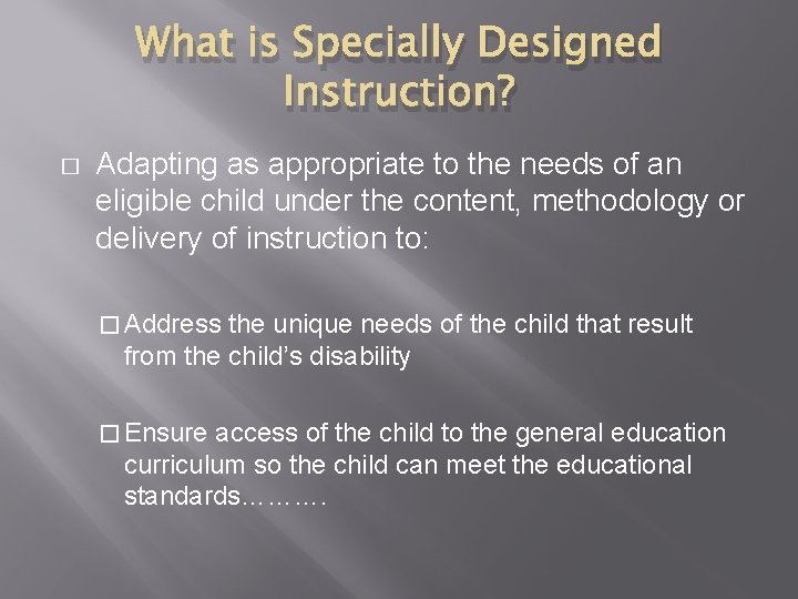 What is Specially Designed Instruction? � Adapting as appropriate to the needs of an