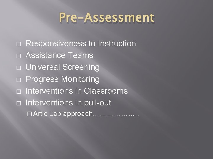 Pre-Assessment � � � Responsiveness to Instruction Assistance Teams Universal Screening Progress Monitoring Interventions