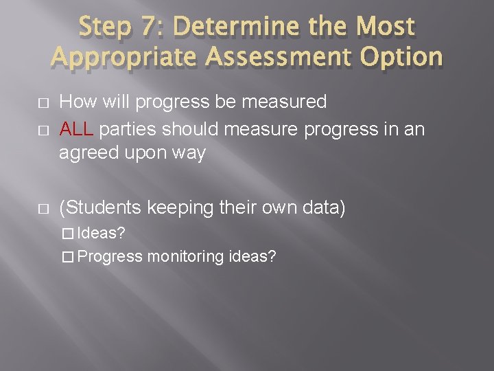 Step 7: Determine the Most Appropriate Assessment Option � How will progress be measured