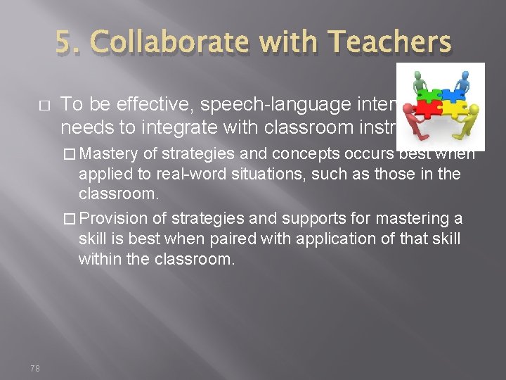 5. Collaborate with Teachers � To be effective, speech-language intervention needs to integrate with