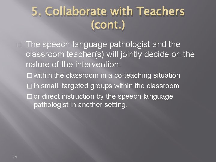 5. Collaborate with Teachers (cont. ) � The speech-language pathologist and the classroom teacher(s)