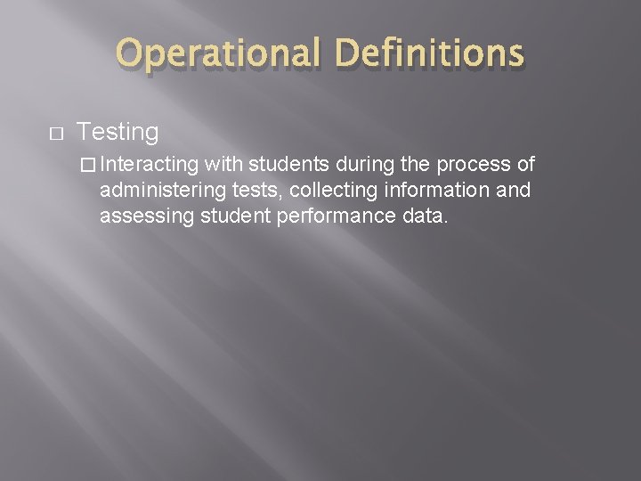 Operational Definitions � Testing � Interacting with students during the process of administering tests,
