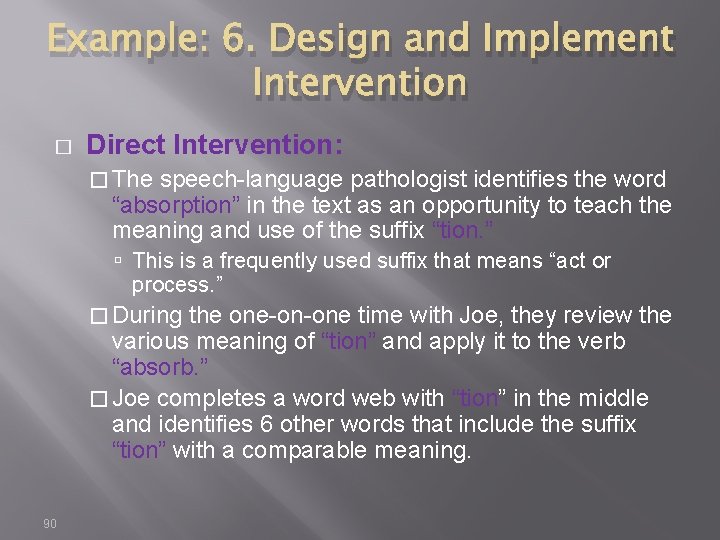 Example: 6. Design and Implement Intervention � Direct Intervention: � The speech-language pathologist identifies