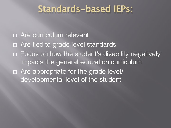 Standards-based IEPs: � � Are curriculum relevant Are tied to grade level standards Focus