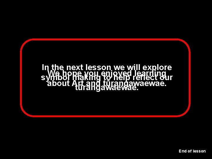 In the next lesson we will explore We hope you enjoyed learning symbol making