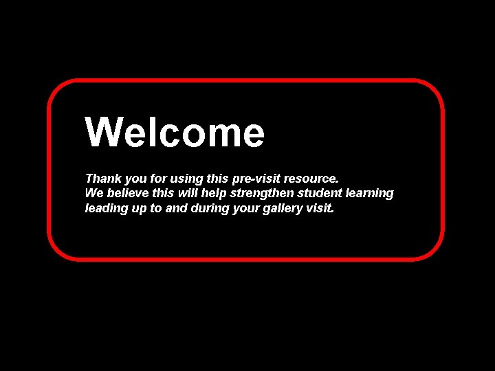 Welcome Thank you for using this pre-visit resource. We believe this will help strengthen
