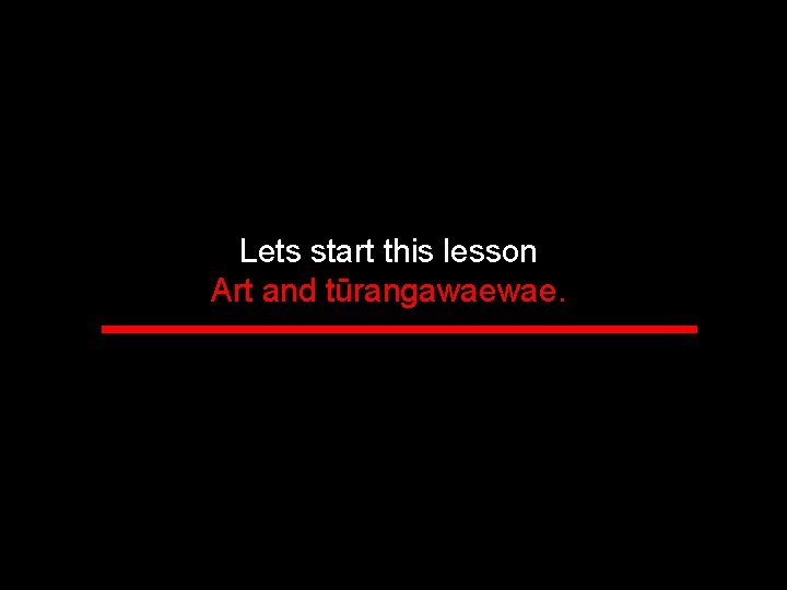 Lets start this lesson Art and tūrangawaewae. 