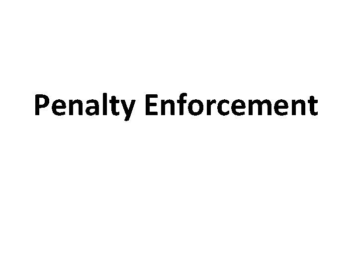 Penalty Enforcement 