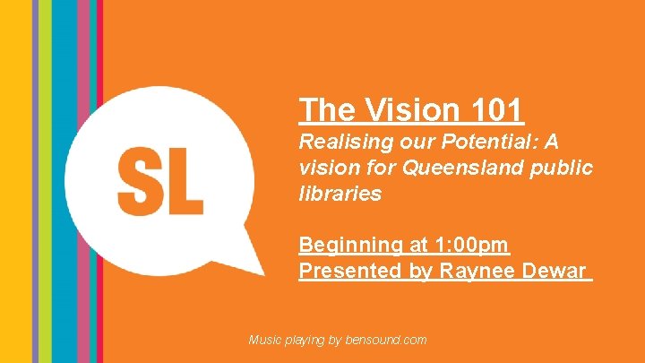 The Vision 101 Realising our Potential: A vision for Queensland public libraries Beginning at