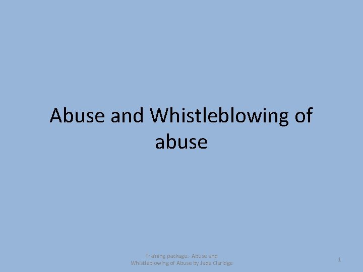 Abuse and Whistleblowing of abuse Training package: - Abuse and Whistleblowing of Abuse by