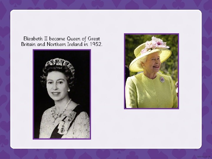 Elizabeth II became Queen of Great Britain and Northern Ireland in 1952. 