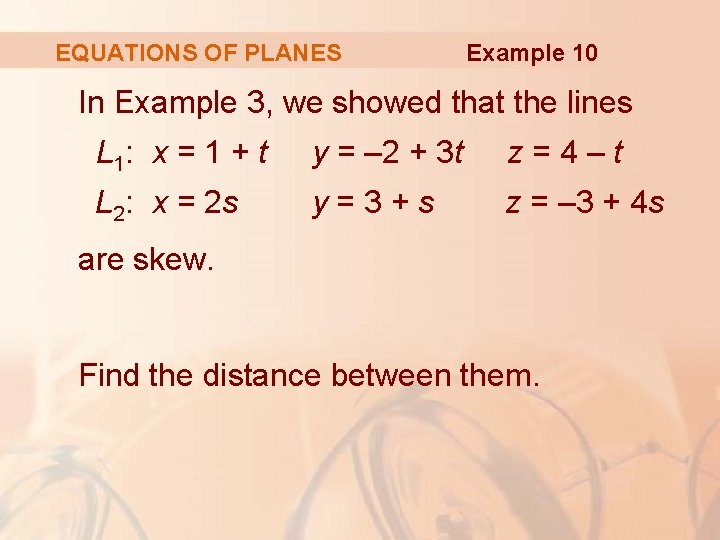 EQUATIONS OF PLANES Example 10 In Example 3, we showed that the lines L