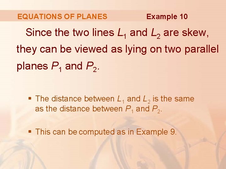 EQUATIONS OF PLANES Example 10 Since the two lines L 1 and L 2