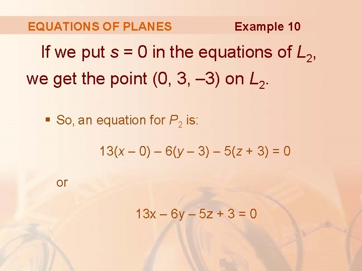 EQUATIONS OF PLANES Example 10 If we put s = 0 in the equations