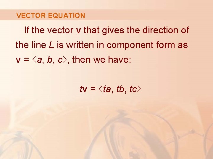 VECTOR EQUATION If the vector v that gives the direction of the line L