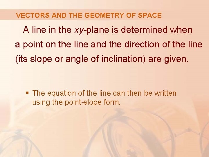 VECTORS AND THE GEOMETRY OF SPACE A line in the xy-plane is determined when