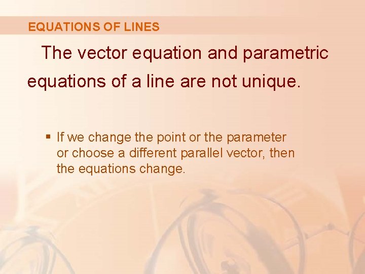 EQUATIONS OF LINES The vector equation and parametric equations of a line are not