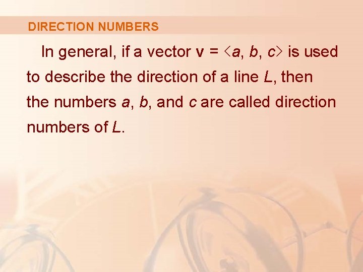 DIRECTION NUMBERS In general, if a vector v = <a, b, c> is used