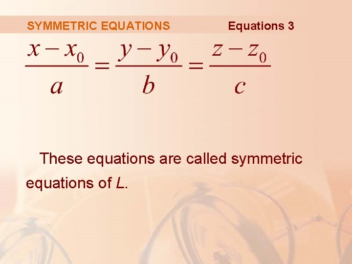 SYMMETRIC EQUATIONS Equations 3 These equations are called symmetric equations of L. 