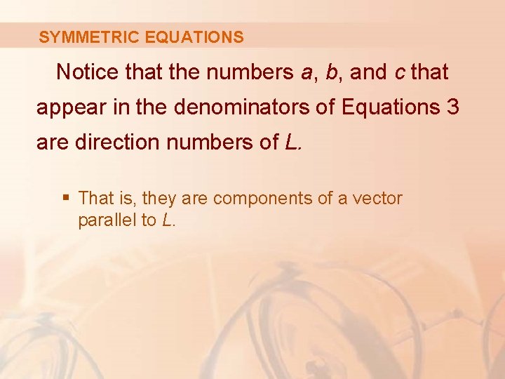 SYMMETRIC EQUATIONS Notice that the numbers a, b, and c that appear in the