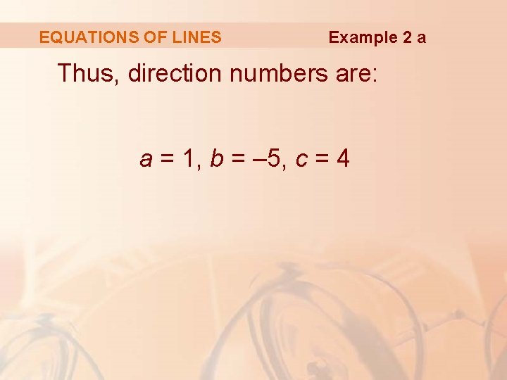 EQUATIONS OF LINES Example 2 a Thus, direction numbers are: a = 1, b