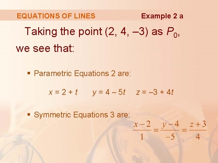 EQUATIONS OF LINES Example 2 a Taking the point (2, 4, – 3) as