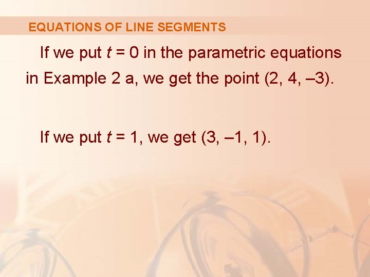 EQUATIONS OF LINE SEGMENTS If we put t = 0 in the parametric equations