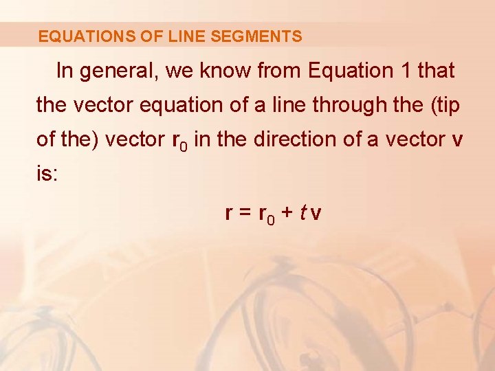 EQUATIONS OF LINE SEGMENTS In general, we know from Equation 1 that the vector