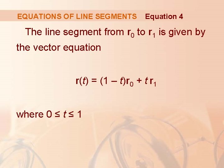 EQUATIONS OF LINE SEGMENTS Equation 4 The line segment from r 0 to r