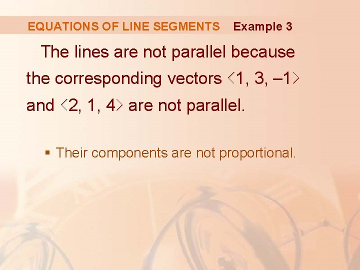 EQUATIONS OF LINE SEGMENTS Example 3 The lines are not parallel because the corresponding