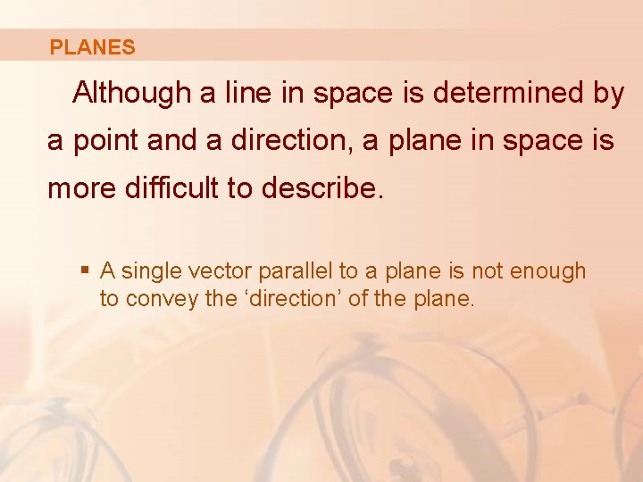 PLANES Although a line in space is determined by a point and a direction,