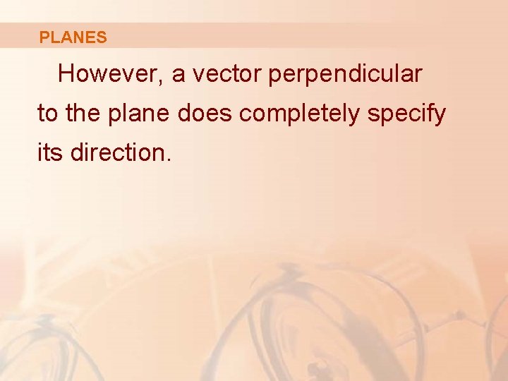 PLANES However, a vector perpendicular to the plane does completely specify its direction. 