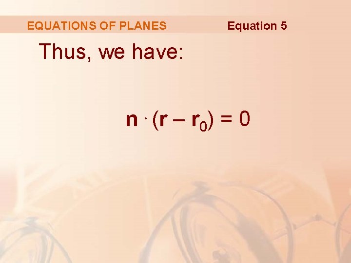 EQUATIONS OF PLANES Equation 5 Thus, we have: n. (r – r 0) =