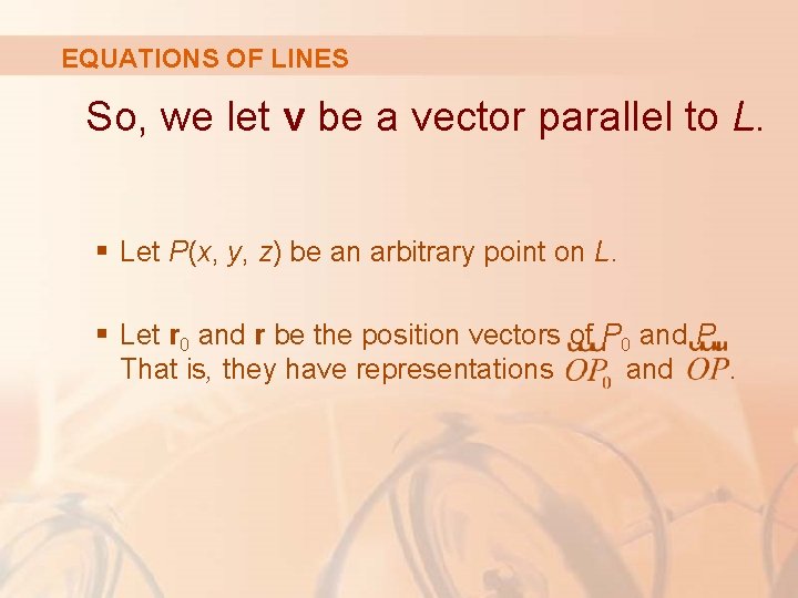 EQUATIONS OF LINES So, we let v be a vector parallel to L. §