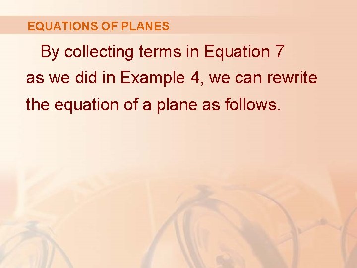 EQUATIONS OF PLANES By collecting terms in Equation 7 as we did in Example
