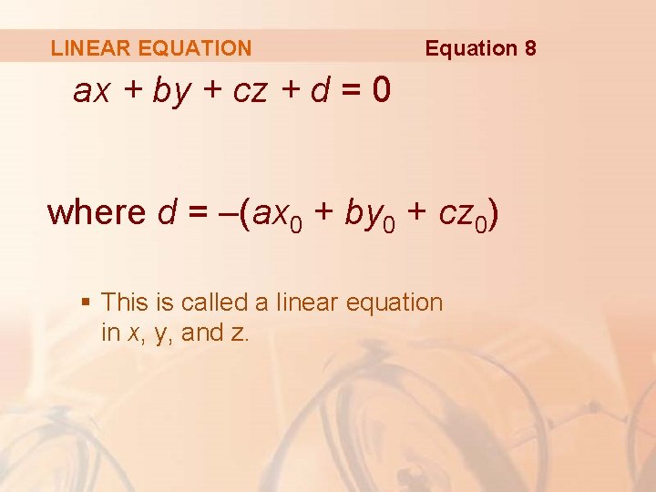 LINEAR EQUATION Equation 8 ax + by + cz + d = 0 where