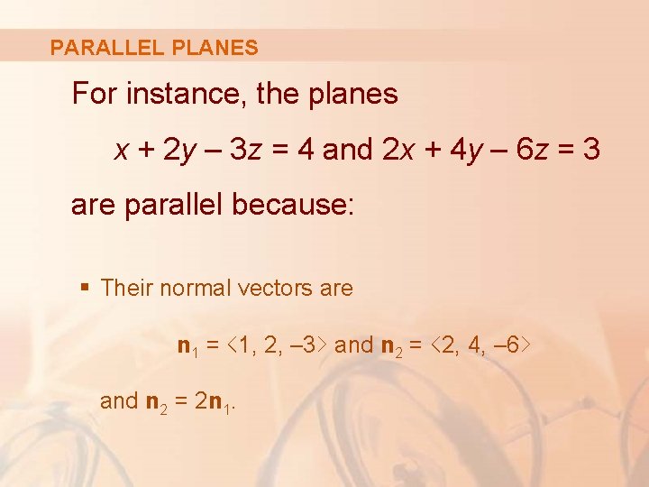 PARALLEL PLANES For instance, the planes x + 2 y – 3 z =