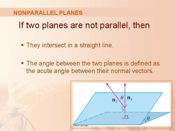 NONPARALLEL PLANES If two planes are not parallel, then § They intersect in a