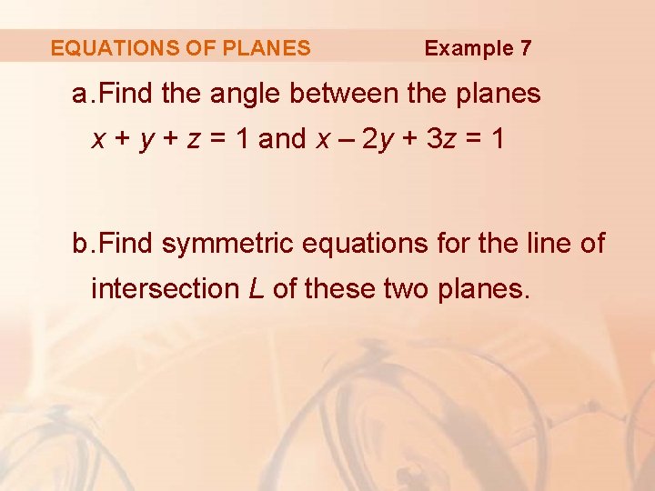 EQUATIONS OF PLANES Example 7 a. Find the angle between the planes x +