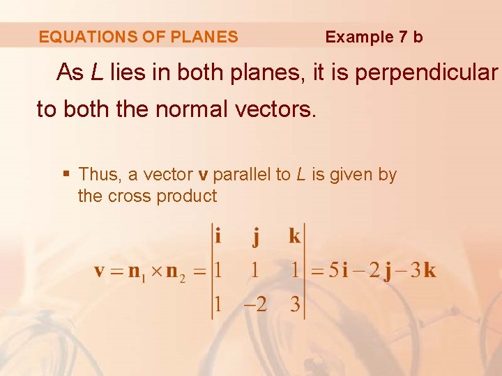 EQUATIONS OF PLANES Example 7 b As L lies in both planes, it is