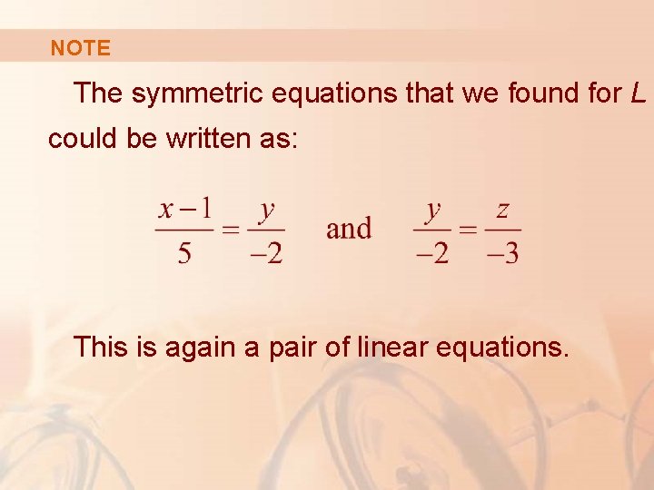 NOTE The symmetric equations that we found for L could be written as: This