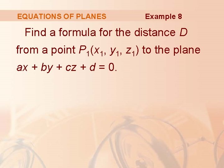 EQUATIONS OF PLANES Example 8 Find a formula for the distance D from a